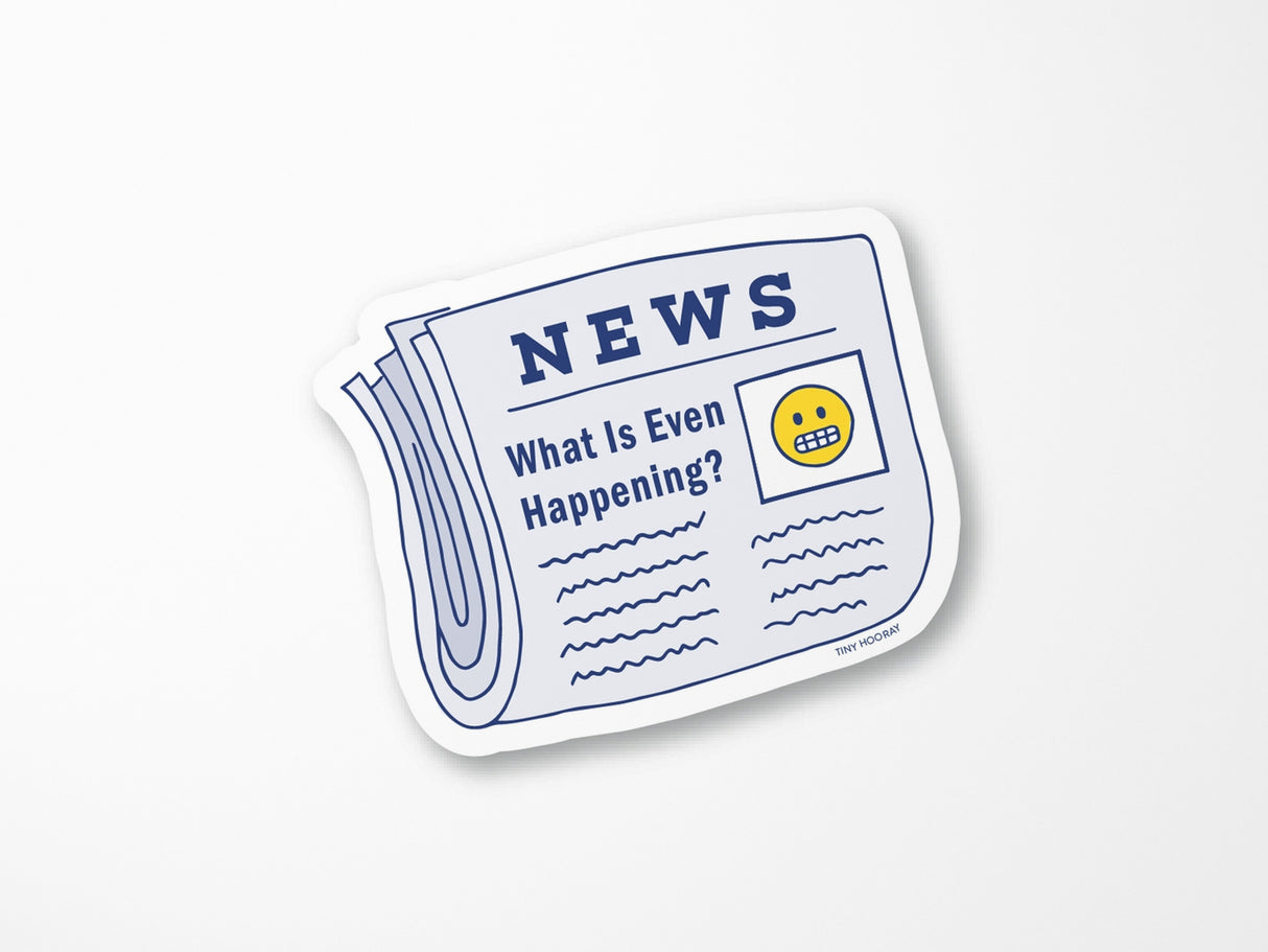 What Is Even Happening Sticker