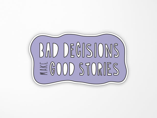 Bad Decisions Make Good Stories Vinyl Sticker