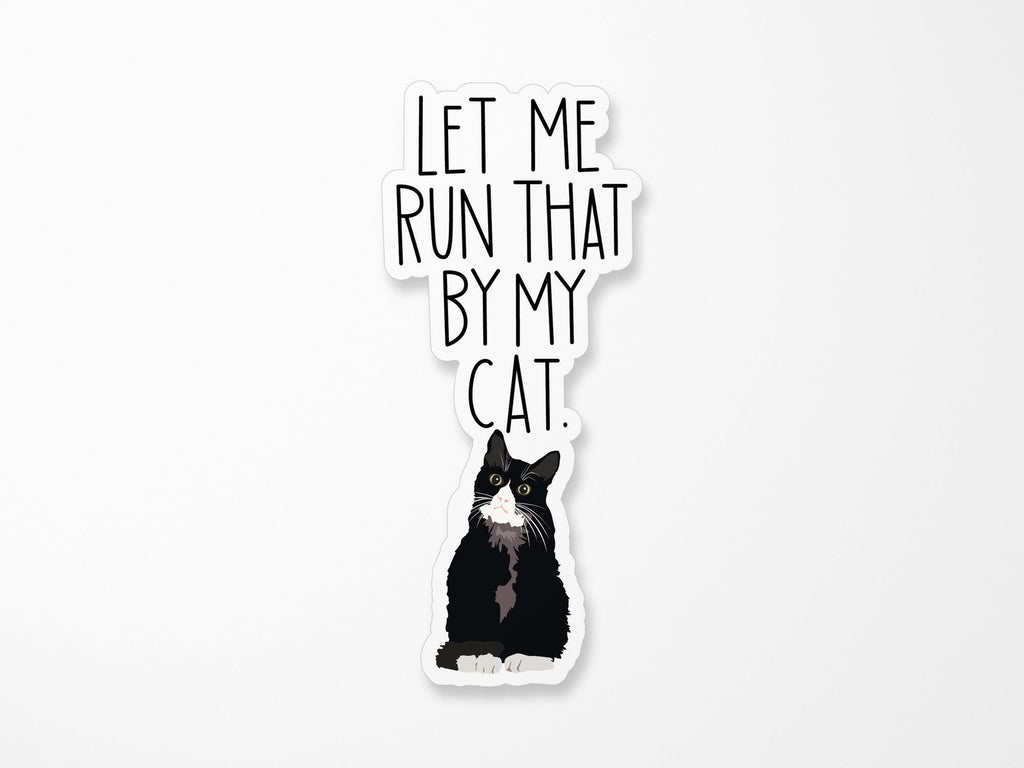 Let Me Run That By My Cat Vinyl Sticker