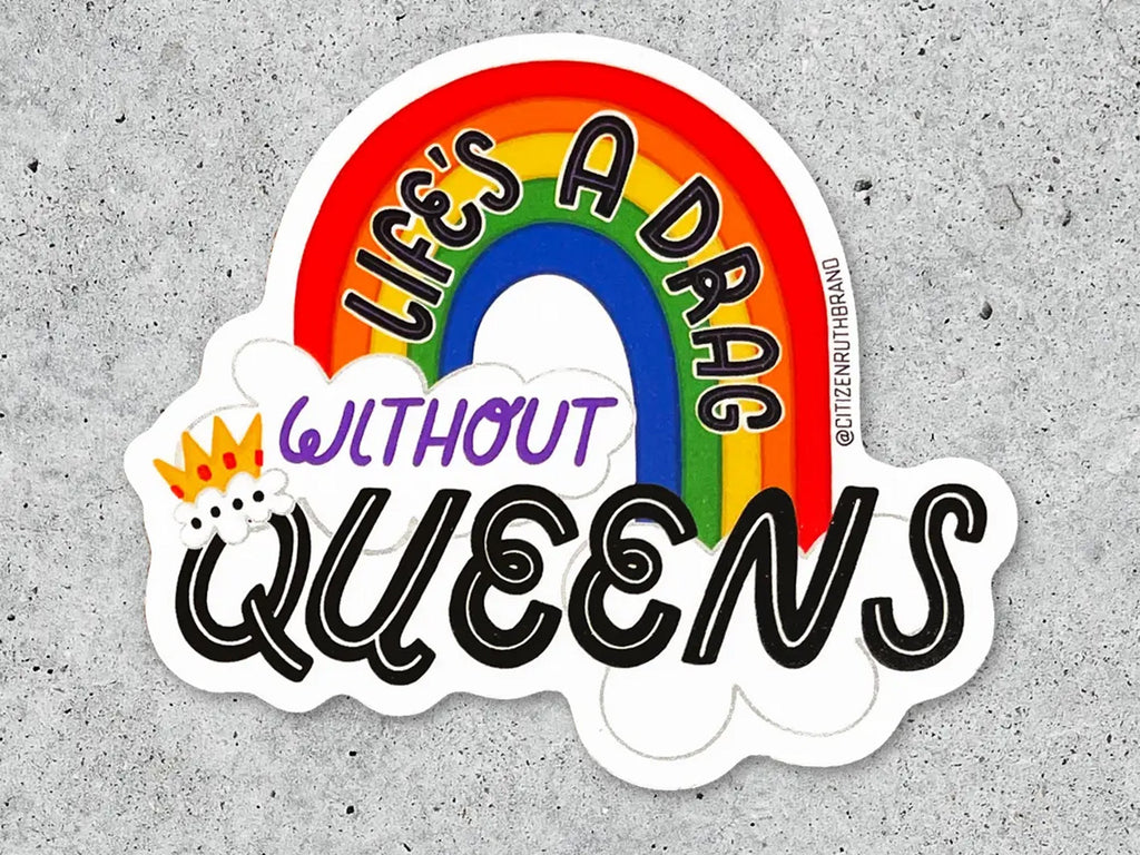 Life's A Drag Without Queens Sticker