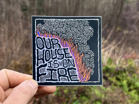 Our House Is On Fire Vinyl Sticker
