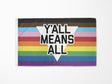 Y'all Means All Rainbow Flag