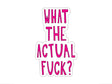 What the Actual F*** Sticker